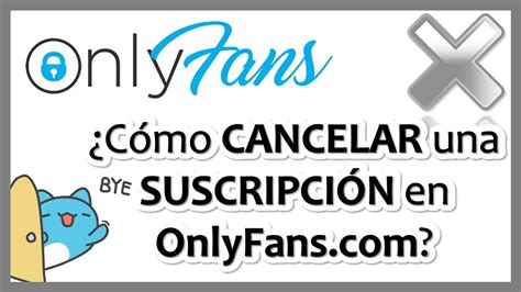 como cancelar suscripción a onlyfans|ONLYFANS: Cómo cancelar una subscripción 